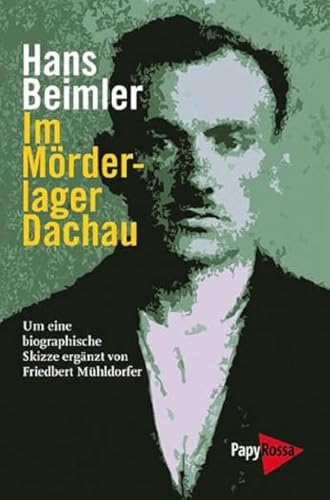 Im Mörderlager Dachau. Herausgegeben und kommentiert und um eine biographische Skizze ergänzt von Friedbert Mühldorfer.: Herausgegeben, kommentiert ... Skizze ergänzt von Friedbert Mühldorfer von Papyrossa Verlags GmbH +