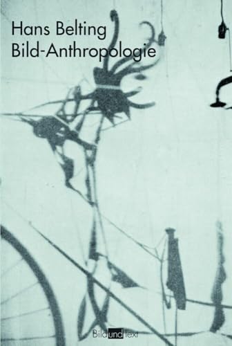 Bild-Anthropologie. Entwürfe einer Bildwissenshaft: Entwürfe für eine Bildwissenschaft. 4. Auflage (Bild und Text) von WILHELM FINK VERLAG