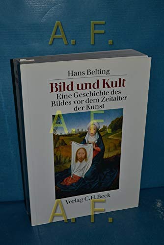 Bild und Kult: Eine Geschichte des Bildes vor dem Zeitalter der Kunst