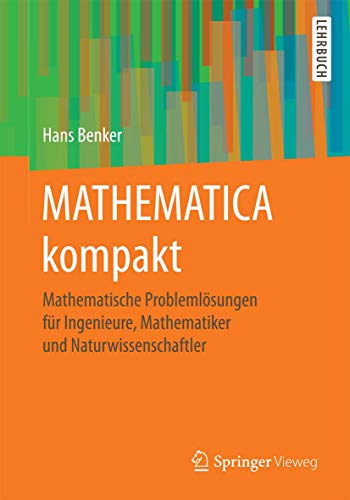 MATHEMATICA kompakt: Mathematische Problemlösungen für Ingenieure, Mathematiker und Naturwissenschaftler von Springer Vieweg