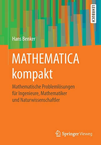MATHEMATICA kompakt: Mathematische Problemlösungen für Ingenieure, Mathematiker und Naturwissenschaftler von Springer Vieweg