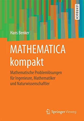 MATHEMATICA kompakt: Mathematische Problemlösungen für Ingenieure, Mathematiker und Naturwissenschaftler