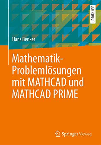 Mathematik-Problemlösungen mit MATHCAD und MATHCAD PRIME: Lehrbuch von Springer Vieweg