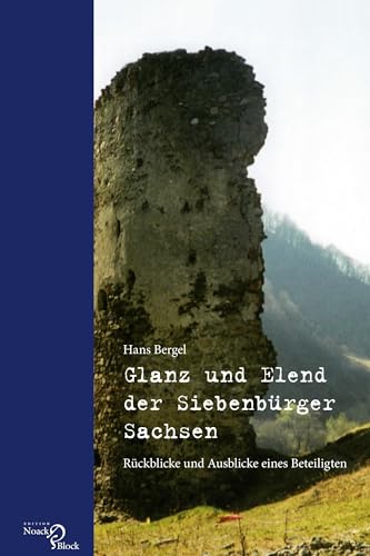 Glanz und Elend der Siebenbürger Sachsen: Rückblicke und Ausblicke eines Beteiligten von Edition Noack & Block