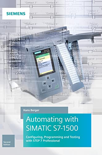 Automating with SIMATIC S7-1500: Configuring, Programming and Testing with STEP 7 Professional