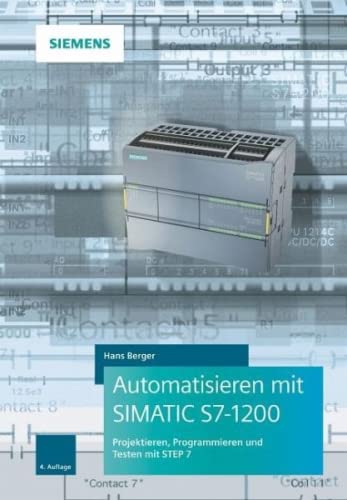 Automatisieren mit SIMATIC S7-1200: Programmieren, Projektieren und Testen mit STEP 7 von Publicis