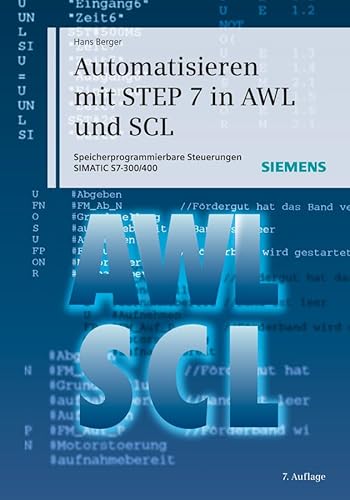 Automatisieren mit STEP 7 in AWL und SCL: Speicherprogrammierbare Steuerungen SIMATIC S7-300/400 Automatisieren mit STEP 7 in AWL und SCL: Speicherprogrammierbare Steuerungen SIMATIC S7-300/400