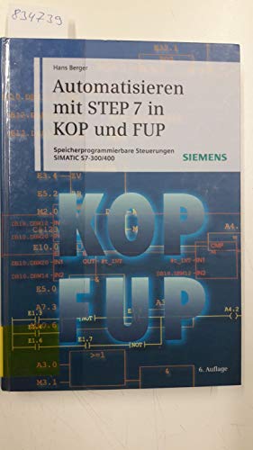 Automatisieren mit STEP 7 in KOP und FUP: Speicherprogrammierbare Steuerungen SIMATIC S7-300/400 von Publicis