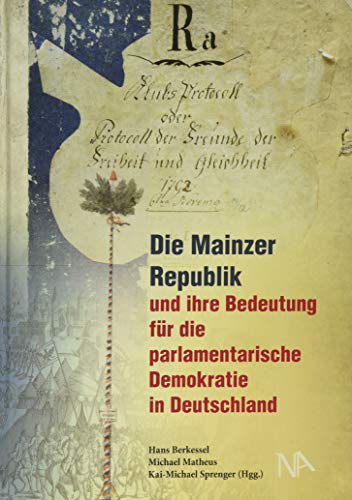 Die Mainzer Republik und ihre Bedeutung für die parlamentarische Demokratie in Deutschland (Beiträge zur Demokratiegeschichte herausgegeben vom ... Landeskunde an der Universität Mainz e. V.)