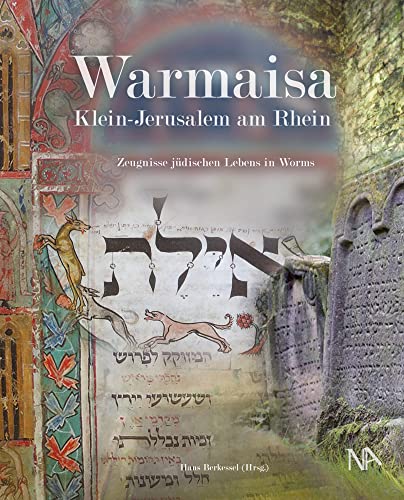 Warmaisa - Klein-Jerusalem am Rhein: Zeugnisse jüdischen Lebens in Worms (Beiträge zur Geschichte der Juden in Rheinland- Pfalz) (Beiträge zur ... an ... an der Universität Mainz e. V. (IGL)) von Nnnerich-Asmus Verlag