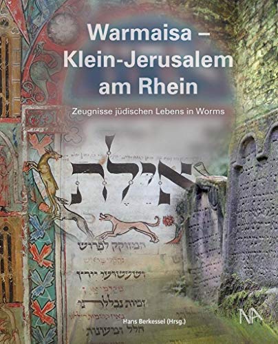 Warmaisa - Klein-Jerusalem am Rhein: Zeugnisse jüdischen Lebens in Worms (Beiträge zur Geschichte der Juden in Rheinland- Pfalz) (Beiträge zur ... an ... an der Universität Mainz e. V. (IGL))