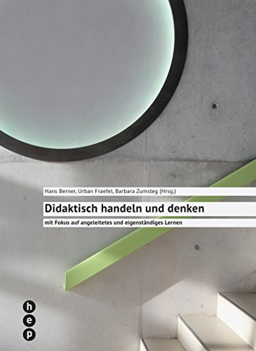 Didaktisch handeln und denken: mit Fokus auf angeleitetes und eigenständiges Lernen Didaktisch handeln und denken: mit Fokus auf angeleitetes und eigenständiges Lernen