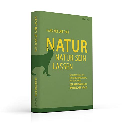 Natur Natur sein lassen: Die Entstehung des ersten Nationalparks Deutschlands - der Nationalpark Bayerischer Wald