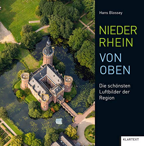 Niederrhein von oben: Die schönsten Luftbilder der Region von Klartext Verlag