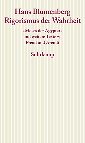 Rigorismus der Wahrheit: »Moses der Ägypter« und weitere Texte zu Freud und Arendt (Graue Reihe)