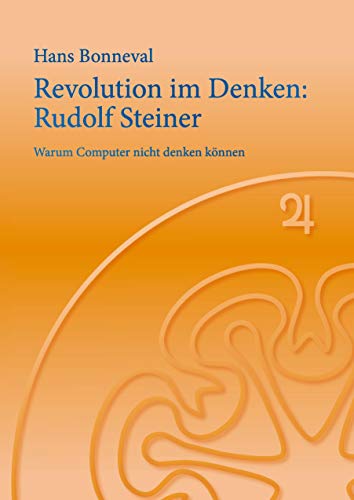 Revolution im Denken: Rudolf Steiner: Warum Computer nicht denken können von Books on Demand GmbH