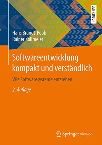 Softwareentwicklung kompakt und verständlich: Wie Softwaresysteme entstehen von Springer Vieweg