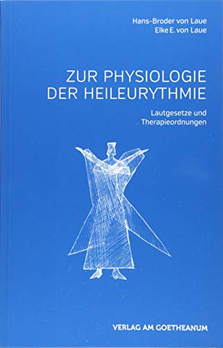 Zur Physiologie der Heileurythmie: Lautgesetze und Therapieordnungen von Verlag am Goetheanum