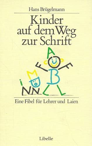 Kinder auf dem Weg zur Schrift: Eine Fibel für Lehrer und Laien von Libelle Verlag AG