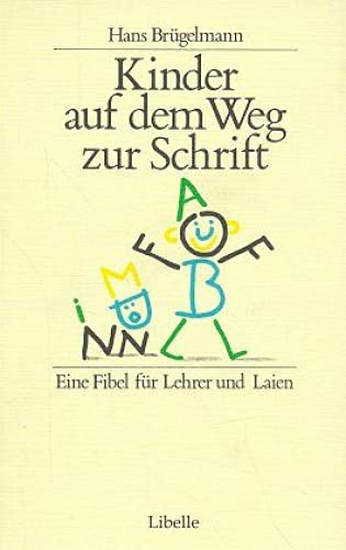 Kinder auf dem Weg zur Schrift: Eine Fibel für Lehrer und Laien