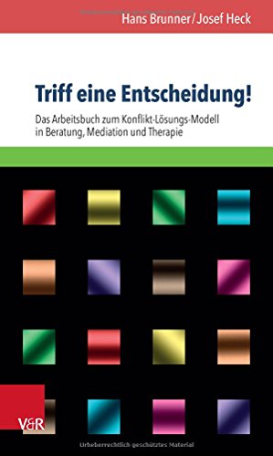 Triff eine Entscheidung!: Das Arbeitsbuch zum Konflikt-Lösungs-Modell in Beratung, Mediation und Therapie von Vandenhoeck and Ruprecht