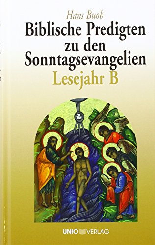Biblische Predigten zu den Sonntagsevangelien Lesejahr B von Unio Verlag