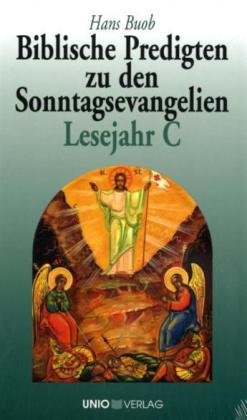 Biblische Predigten zu den Sonntagsevangelien Lesejahr C von Unio Verlag