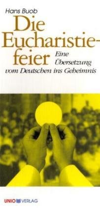 Die Eucharistiefeier: Eine Übersetzung vom Deutschen ins Geheimnis (Kerygma)