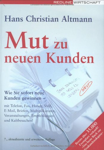 Mut zu neuen Kunden: Wie Sie sofort neue Kunden gewinnen - mit Telefon, Fax, Handy, SMS, E-Mail, Briefen, Multiplikatoren, Veranstaltungen, Empfehlungen und Kaltbesuchen! von REDLINE