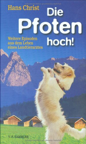 Die Pfoten hoch!: Weiter Episoden aus dem Leben eines Landtierarztes: Weitere Episoden aus dem Leben eines Landtierarztes von STOCKER, L