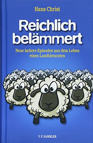 Reichlich belämmert: Neue heitere Episoden aus dem Leben eines Landtierarztes