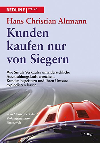 Kunden kaufen nur von Siegern: Wie Sie als Verkäufer unwiderstehliche Ausstrahlungskraft erreichen,Kunden begeistern und Ihren Umsatzexplodieren lassen von Redline Verlag