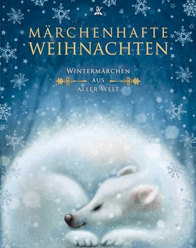 Märchenhafte Weihnachten: Wintermärchen aus aller Welt (Unendliche Welten: beliebte klassische Märchen neu illustriert, hochwertiges Märchenbuch für Kinder ab 4 zum Vorlesen und Staunen, Band 5) von Wunderhaus Verlag GmbH