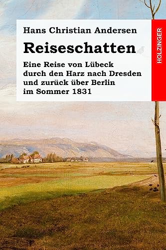 Reiseschatten: Eine Reise von Lübeck durch den Harz nach Dresden und zurück über Berlin im Sommer 1831 von Createspace Independent Publishing Platform