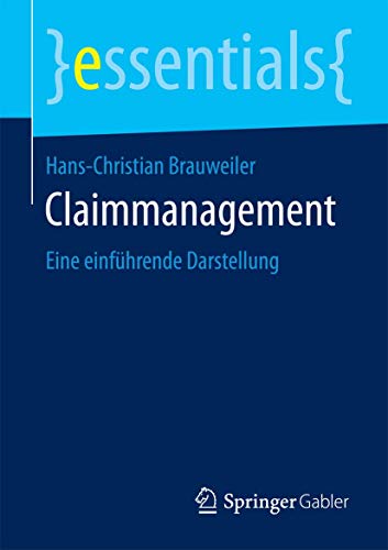Claimmanagement: Eine einführende Darstellung (essentials) von Springer