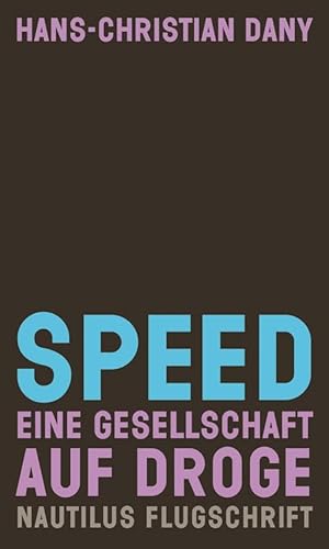 Speed: Eine Gesellschaft auf Droge (Nautilus Flugschrift)