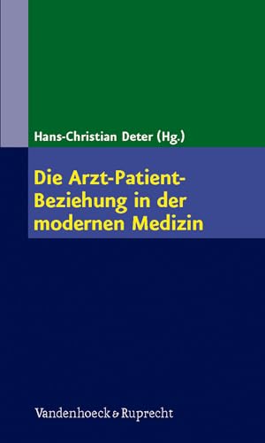 Die Arzt-Patienten-Beziehung in der modernen Medizin: Die Kunst der Beziehungsgestaltung in der ärztlichen Heilkunde von Vandenhoeck and Ruprecht