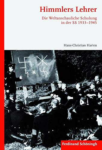Himmlers Lehrer. Die Weltanschauliche Schulung in der SS 1933-1945