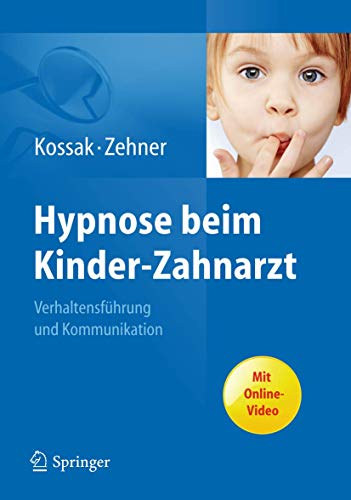 Hypnose beim Kinder-Zahnarzt: Verhaltensführung und Kommunikation. Mit Online-Video Hypnose beim Kinder-Zahnarzt: Verhaltensführung und Kommunikation. Mit Online-Video
