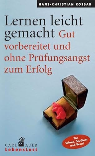 Lernen leicht gemacht: Gut vorbereitet und ohne Prüfungsangst zum Erfolg Lernen leicht gemacht: Gut vorbereitet und ohne Prüfungsangst zum Erfolg