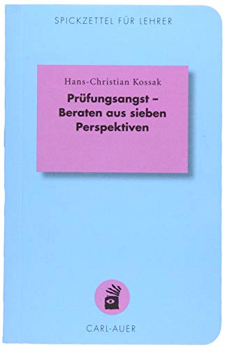 Prüfungsangst - Beraten aus sieben Perspektiven (Spickzettel für Lehrer: Systemisch Schule machen) von Auer-System-Verlag, Carl