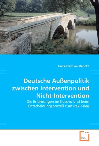 Deutsche Außenpolitik zwischen Intervention und Nicht-Intervention: Die Erfahrungen im Kosovo und beim Entscheidungsprozeß zum Irak-Krieg