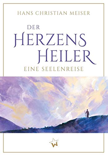 Der Herzensheiler: Eine Seelenreise