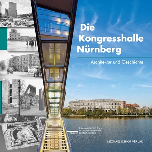 Die Kongresshalle Nürnberg: Architektur und Geschichte: Architektur und Geschichte. Hrsg.: Museen der Stadt Nürnberg