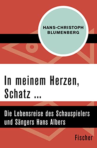 In meinem Herzen, Schatz ...: Die Lebensreise des Schauspielers und Sängers Hans Albers von FISCHER Taschenbuch