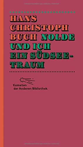 Nolde und ich. Ein Südseetraum (Kometen der Anderen Bibliothek, Band 4)