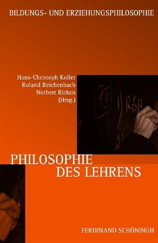 Philosophie des Lehrens (Schriftenreihe der Kommission Bildungs- und Erziehungsphilosophie in der Deutschen Gesellschaft für Erziehungswissenschaft)