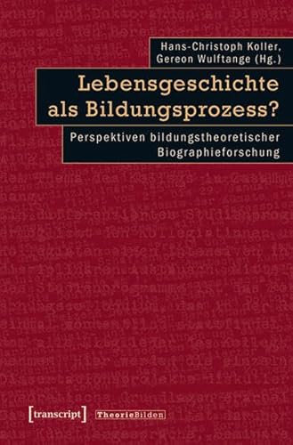 Lebensgeschichte als Bildungsprozess?: Perspektiven bildungstheoretischer Biographieforschung (Theorie Bilden) von transcript Verlag