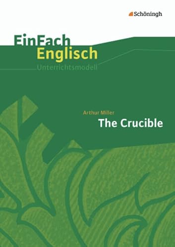 EinFach Englisch Unterrichtsmodelle: Arthur Miller: The Crucible (EinFach Englisch Unterrichtsmodelle: Unterrichtsmodelle für die Schulpraxis) EinFach Englisch Unterrichtsmodelle: Arthur Miller: The Crucible (EinFach Englisch Unterrichtsmodelle: Unterrichtsmodelle für die Schulpraxis)