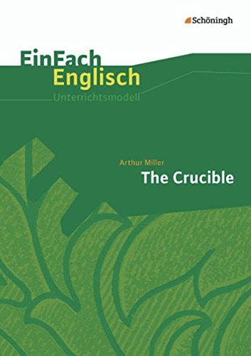 EinFach Englisch Unterrichtsmodelle: Arthur Miller: The Crucible (EinFach Englisch Unterrichtsmodelle: Unterrichtsmodelle für die Schulpraxis)